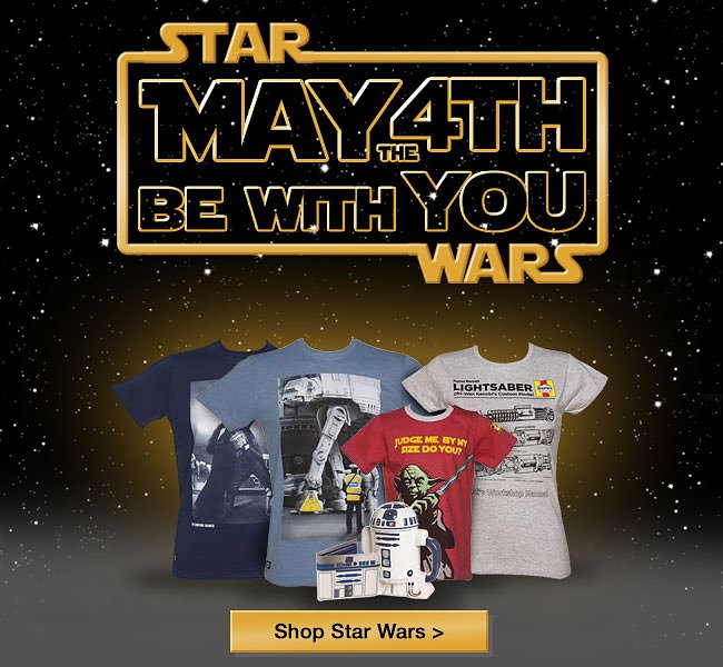 Star Wars - May the 4th be with you.